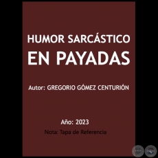 HUMOR SARCÁSTICO EN PAYADAS - Autor: GREGORIO GÓMEZ CENTURIÓN - Año 2023